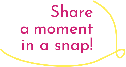 Share a moment in a snap